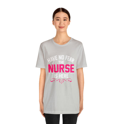 Have no fear the Nurse is here T-Shirt