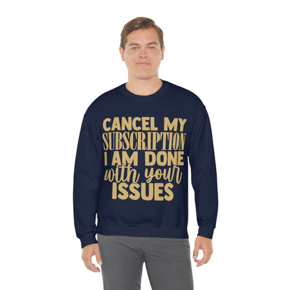 Cancel My Subscription I am Done with Your Issues Crewneck Sweatshirt