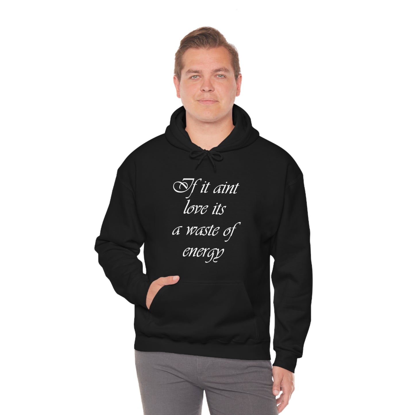 If It Aint Love Its A Waste Of Energy Hoodie