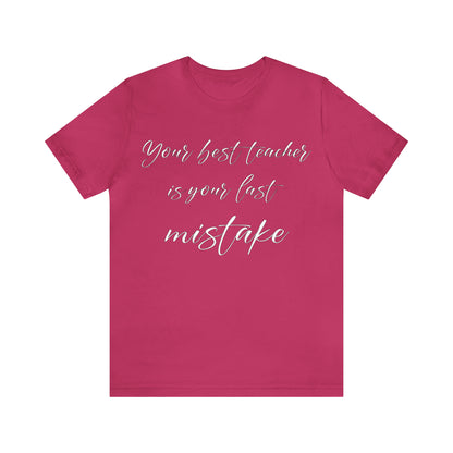 Your Best Teacher is Your Last Mistake T-Shirt