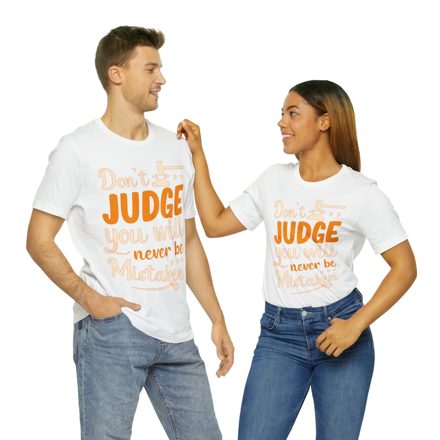 Don't Judge You Will Never Be Mistaken T-Shirt