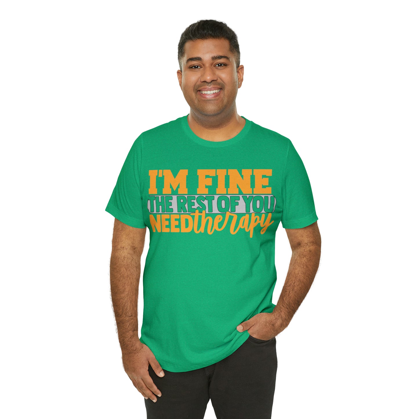 I'm Fine the Rest of You Need Therapy T-Shirt