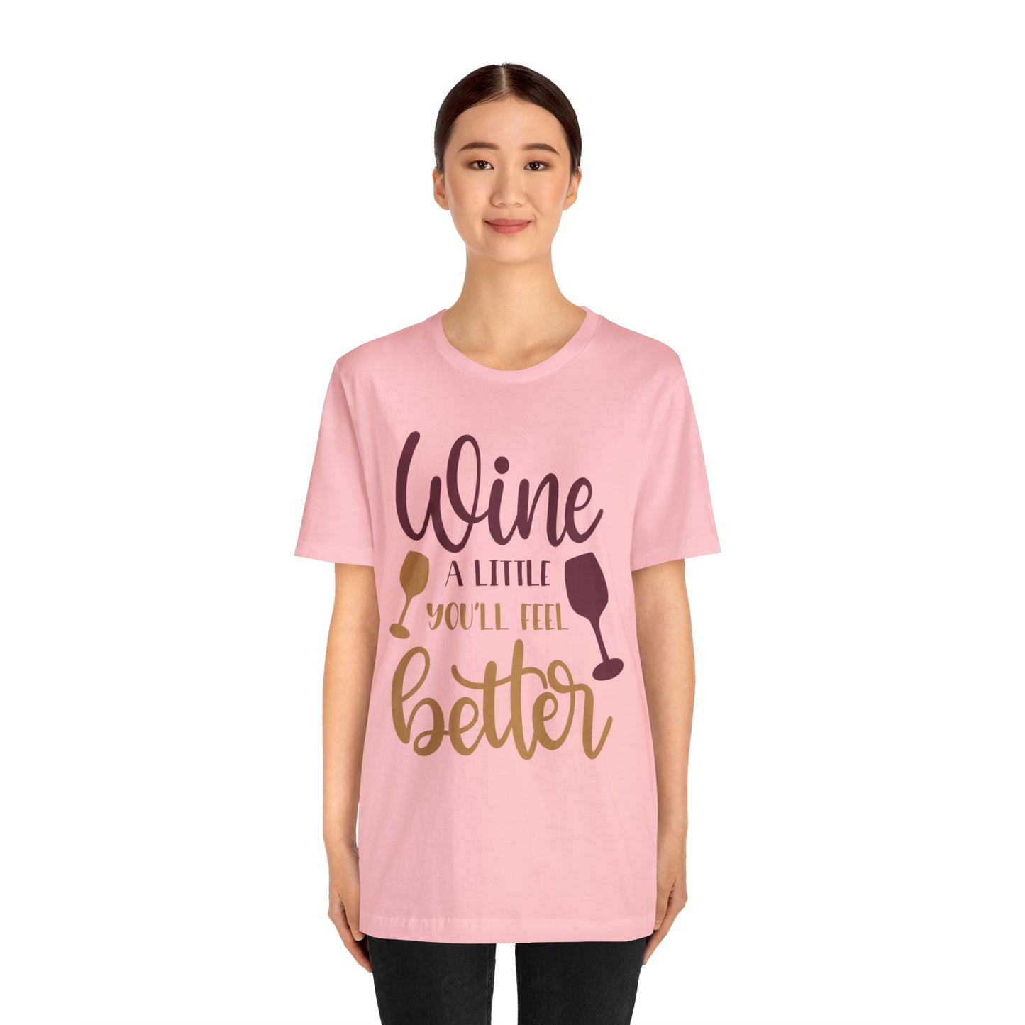 Wine a little it will make you feel better T-Shirt