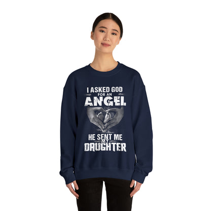 Asked for an Angel God send my Daughter Crewneck Sweatshirt