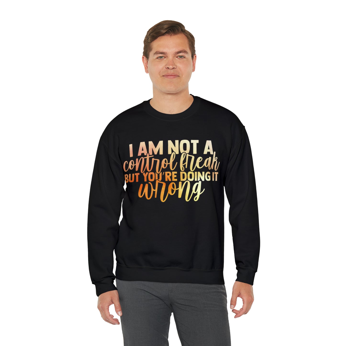 I Am Not A Control Freak But You're Doing It Wrong Crewneck Sweatshirt