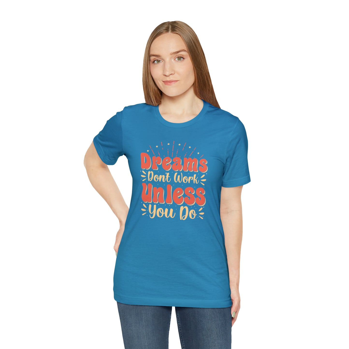 Dreams Don't Work Unless You Do T-Shirt