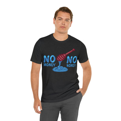 No money _ No honey T-Shirt