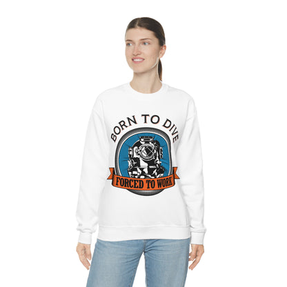 Born to dive force to work Crewneck Sweatshirt