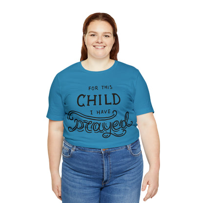 For this child I've prayed T-Shirt