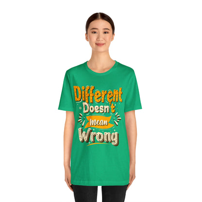 Different Doesn't Mean Wrong T-Shirt