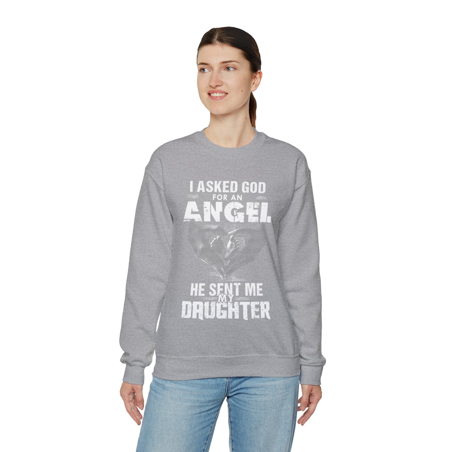 Asked for an Angel God send my Daughter Crewneck Sweatshirt