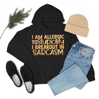 I Am Allergic To Stupidity I Brake Out in Sarcasm Hoodie