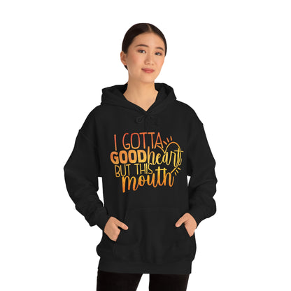 I Gotta Good Heart But This Mouth Hoodie