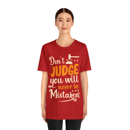 Don't Judge You Will Never Be Mistaken T-Shirt