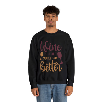 Wine a little it will make you feel better Crewneck Sweatshirt