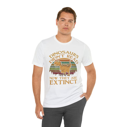 Dinosaurs Didn't Read T-Shirt