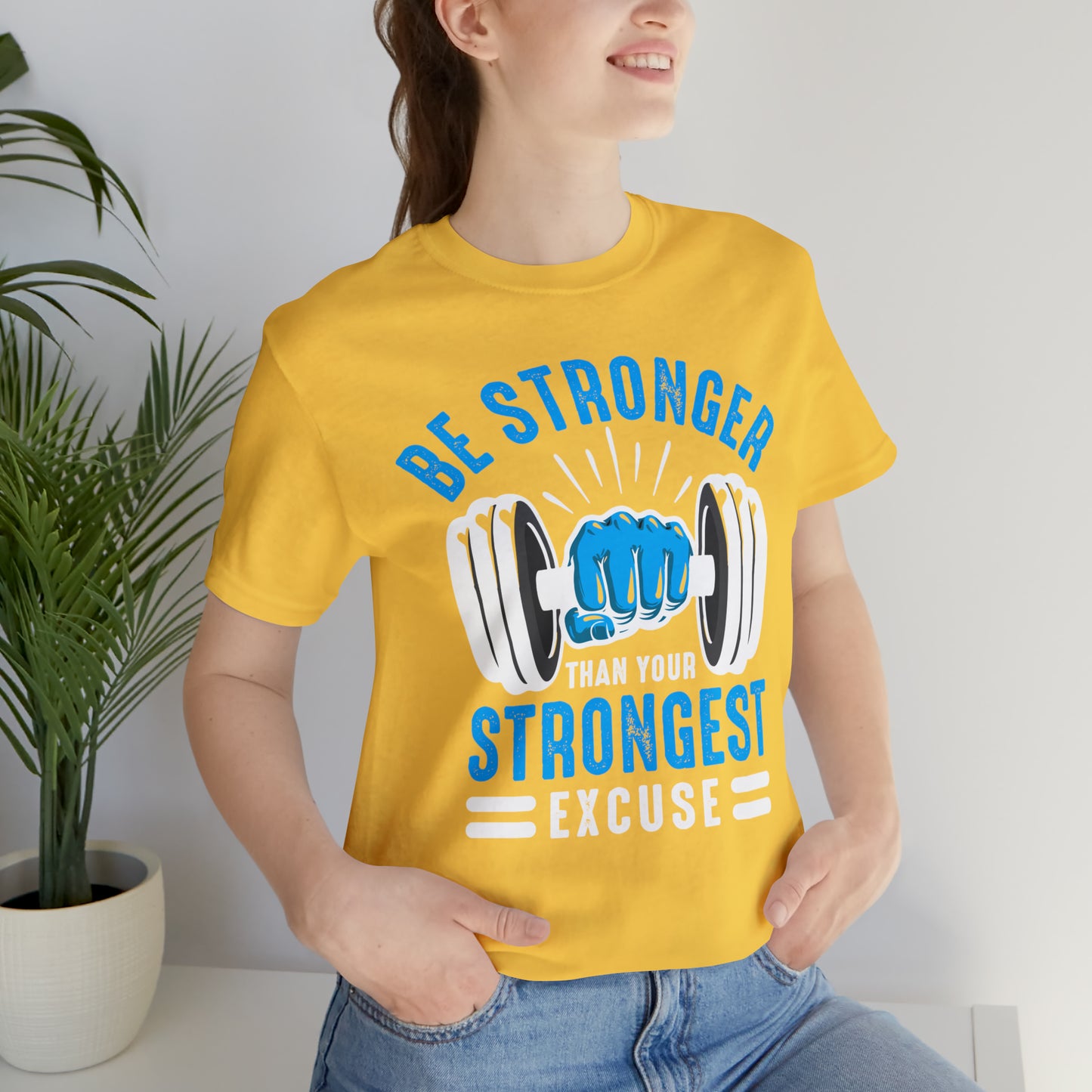 Be Stronger Than Your Strongest Excuse T-Shirt