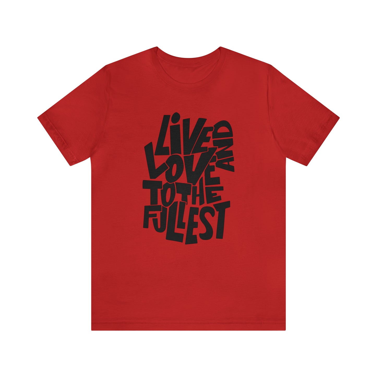 Live and love to the fullest 1 T-Shirt