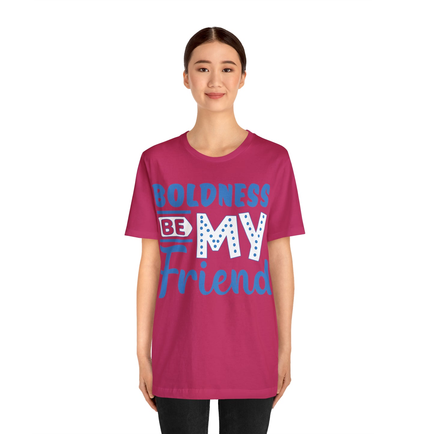 Boldness Be My Friend T-Shirt