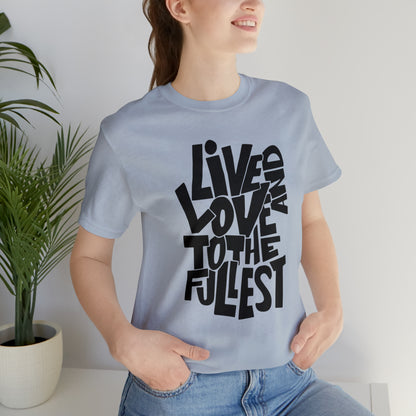 Live and love to the fullest 1 T-Shirt