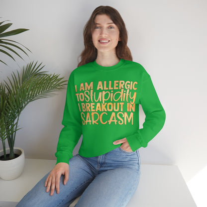 I Am Allergic To Stupidity I Brake Out in Sarcasm Crewneck Sweatshirt