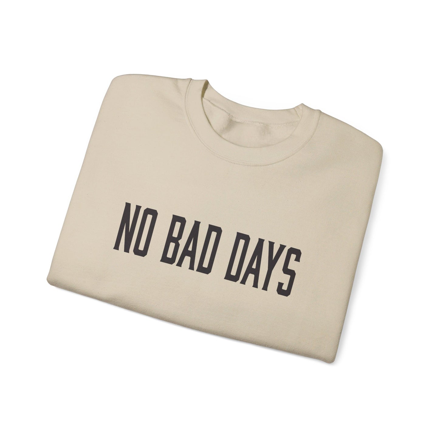 NO BAD DAYS  Crewneck Sweatshirt