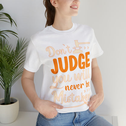 Don't Judge You Will Never Be Mistaken T-Shirt