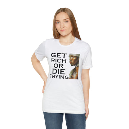 Get rich or die trying T-Shirt