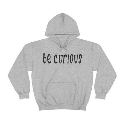 Be curious Hoodie