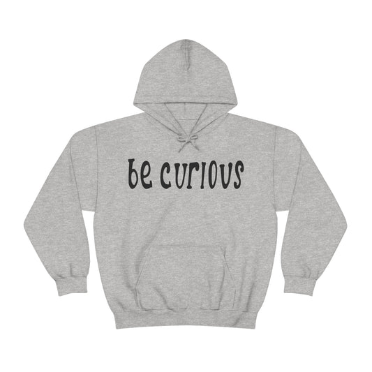 Be curious Hoodie