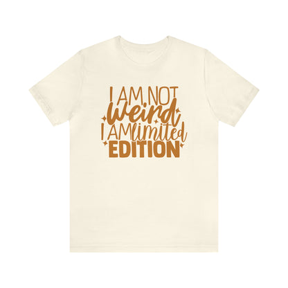 I Am Not Weird I Am Limited Edition T-Shirt