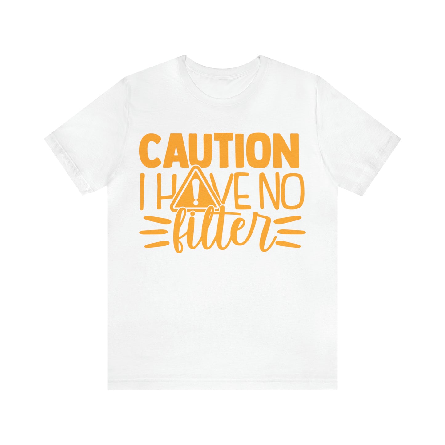 Caution I Have No Filter T-Shirt