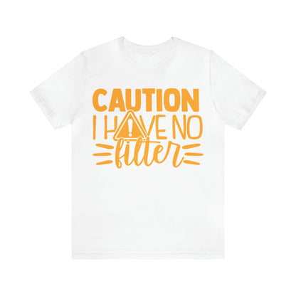 Caution I Have No Filter T-Shirt