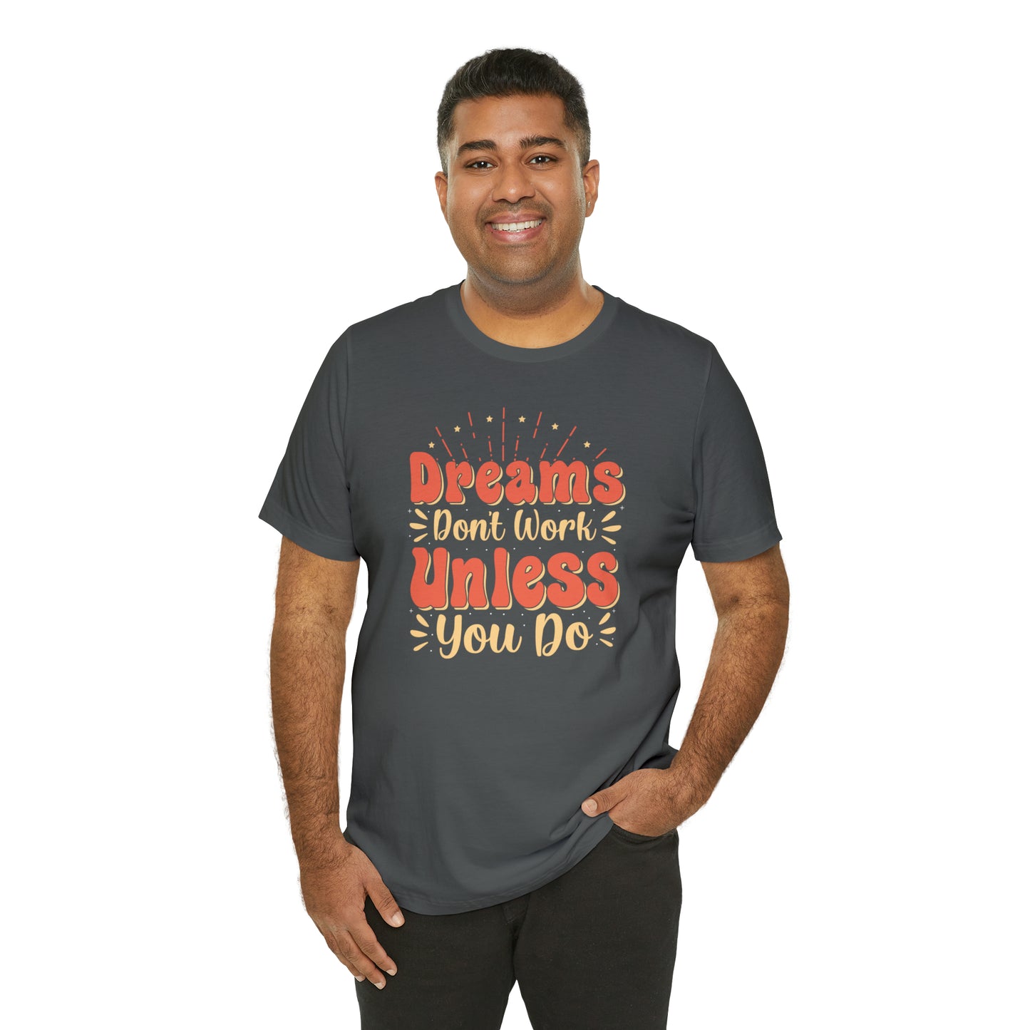 Dreams Don't Work Unless You Do T-Shirt