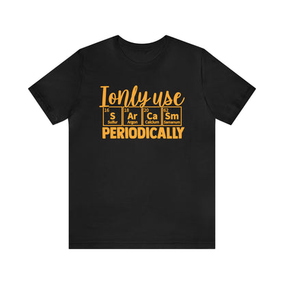 I Only Use Sarcasm Periodically T-Shirt