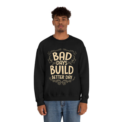 Bad Days Builds Better Day Crewneck Sweatshirt