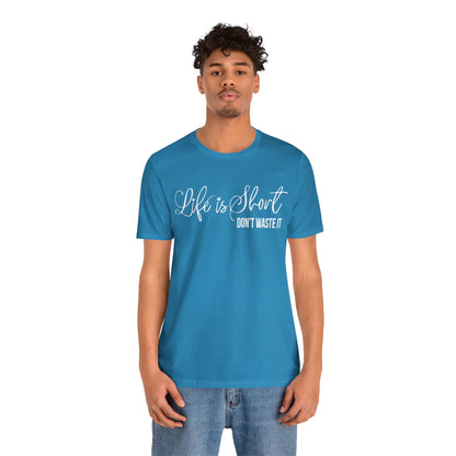 Life is short don't waste it T-Shirt