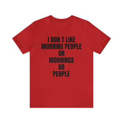 Don't like morning people T-Shirt