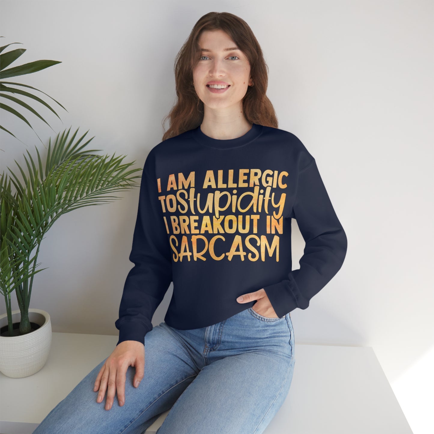 I Am Allergic To Stupidity I Brake Out in Sarcasm Crewneck Sweatshirt