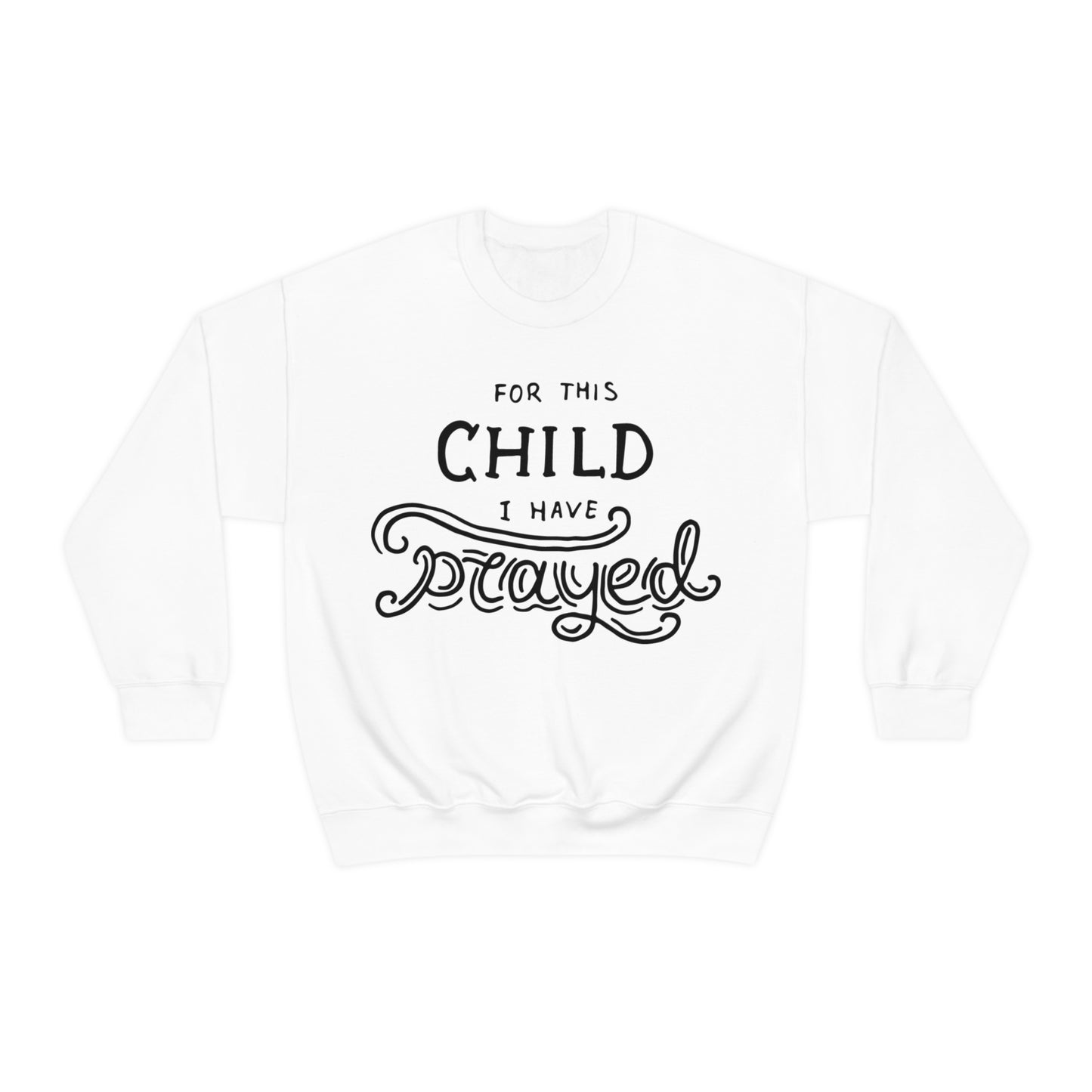 For this child I've prayed Crewneck Sweatshirt