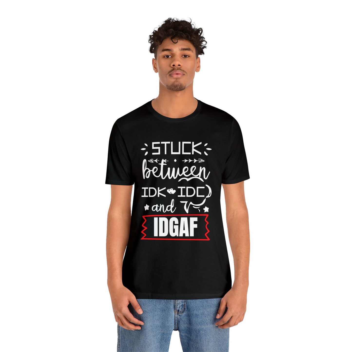 Stuck between IDK and IDC T-Shirt