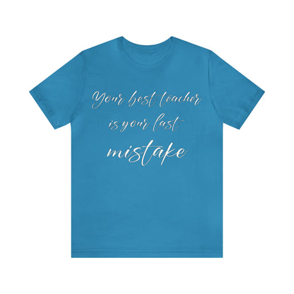 Your Best Teacher is Your Last Mistake T-Shirt