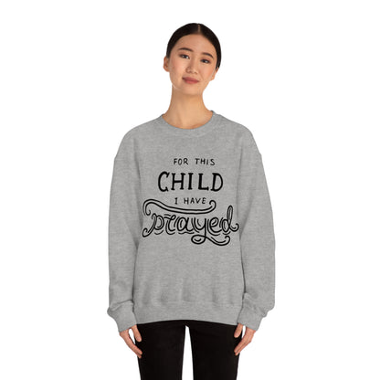 For this child I've prayed Crewneck Sweatshirt