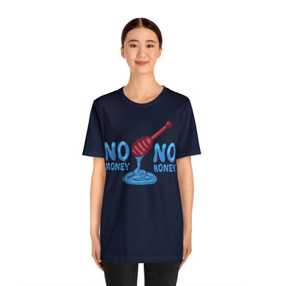 No money _ No honey T-Shirt