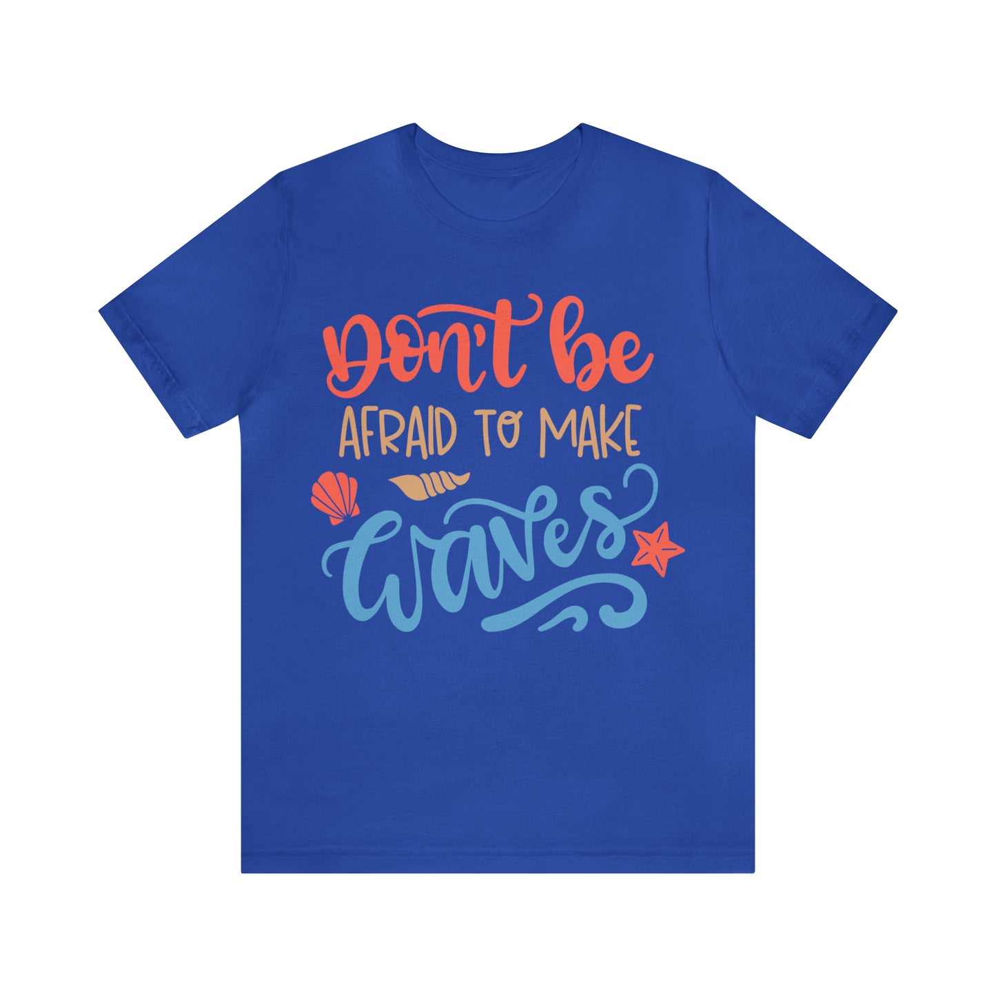 Dont_be_afraid_to_make_waves T-Shirt