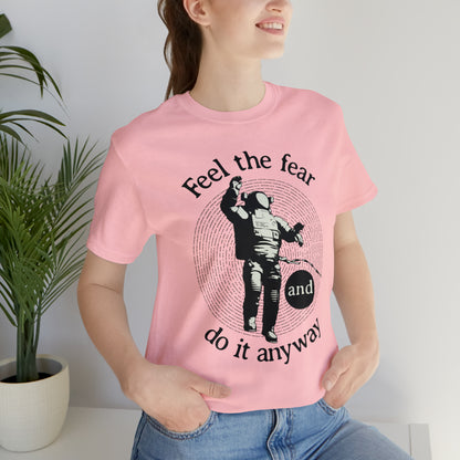 Feel the fear and do it anyway T-Shirt