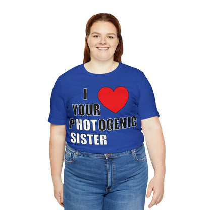 I love your pHOTogenic sister T-Shirt