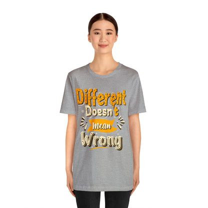 Different Doesn't Mean Wrong T-Shirt