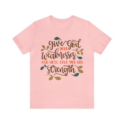 Give_god_your_weakness T-Shirt