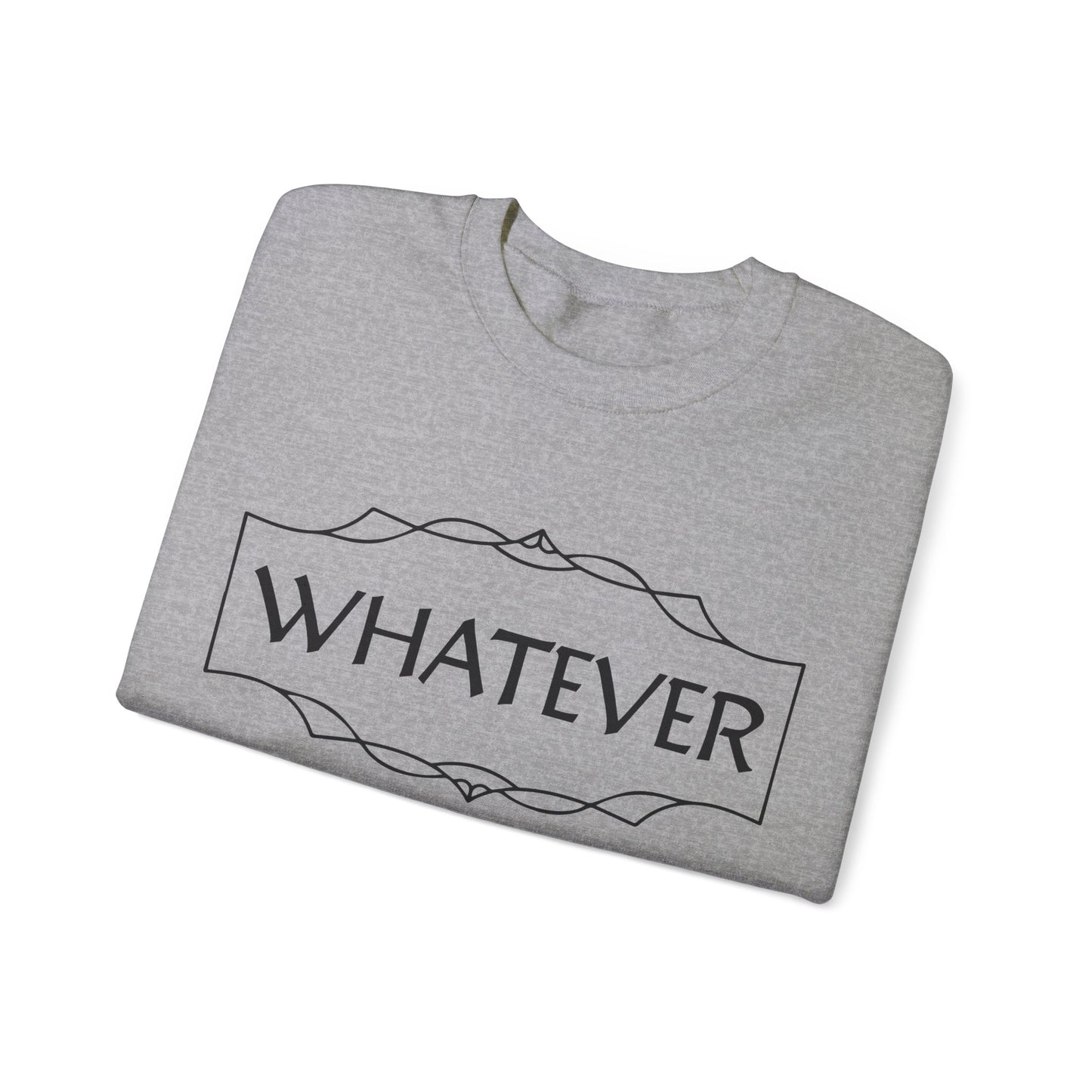 Whatever Crewneck Sweatshirt